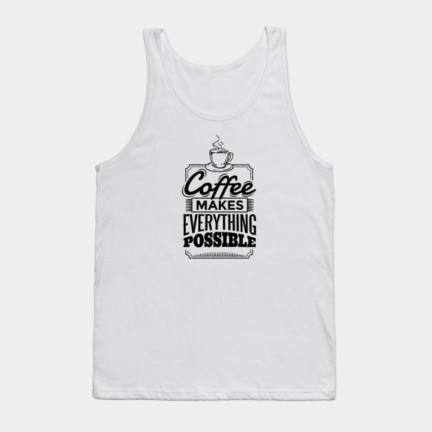 Coffee Makes Everything Possible Tank Top by attire zone